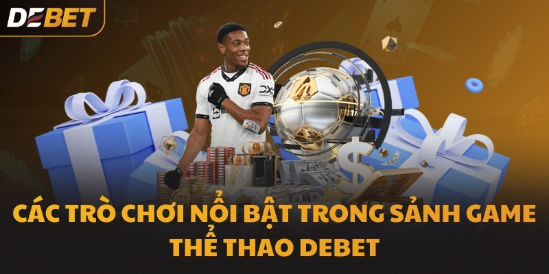 Các trò chơi nổi bật trong sảnh game Thể Thao DEBET