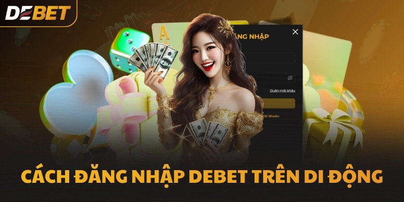 Cách đăng nhập DEBET trên di động