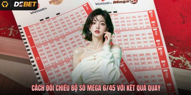 Cách đối chiếu bộ số Mega 6/45 với kết quả quay
