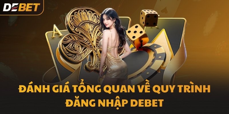 Đánh giá tổng quan về quy trình đăng nhập DEBET