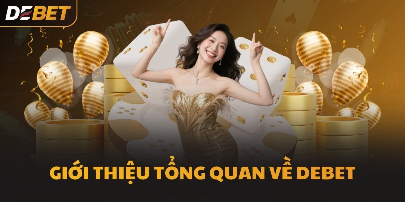 Giới thiệu tổng quan về DEBET