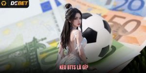 Kèo BTTS Là Gì? Kinh Nghiệm Chơi Hiệu Quả Tại Debet