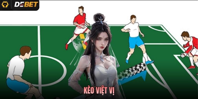 Kèo Việt Vị Là Gì? Cách Đọc Và Bắt Cửa Chuẩn Từ Cao Thủ Debet
