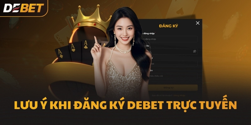 Lưu ý khi đăng ký DEBET trực tuyến