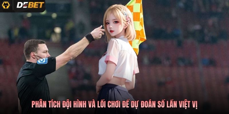 Phân tích đội hình và lối chơi để dự đoán số lần việt vị