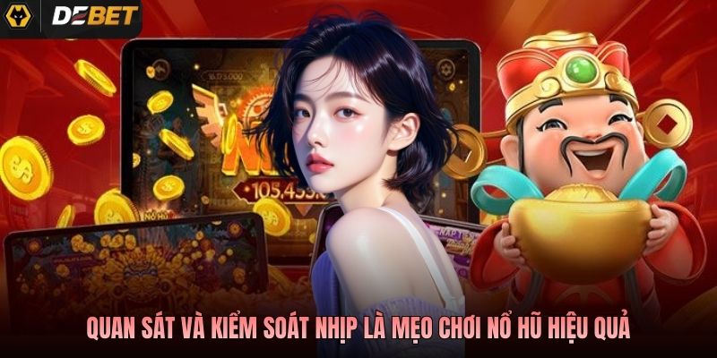 Quan sát và kiểm soát nhịp là mẹo chơi nổ hũ hiệu quả