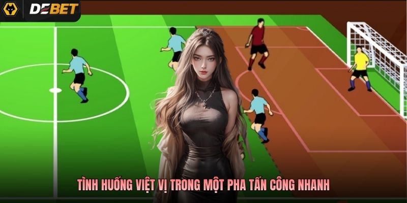 Tình huống việt vị trong một pha tấn công nhanh