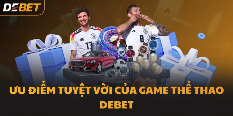Ưu điểm tuyệt vời của game Thể Thao DEBET
