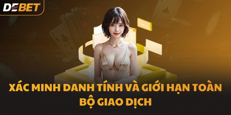 Xác minh danh tính và giới hạn toàn bộ giao dịch